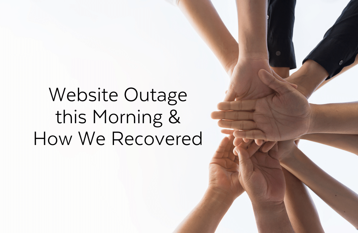 Website Outage this Morning & How We Recovered