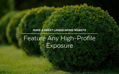 Make a Great Landscaping Website: Feature Any High-Profile Landscaping Web Marketing Exposure