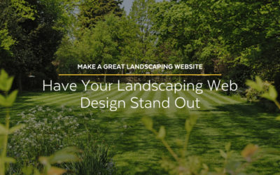 Make a Great Landscaping Website: Have Your Landscaping Web Design Stand Out