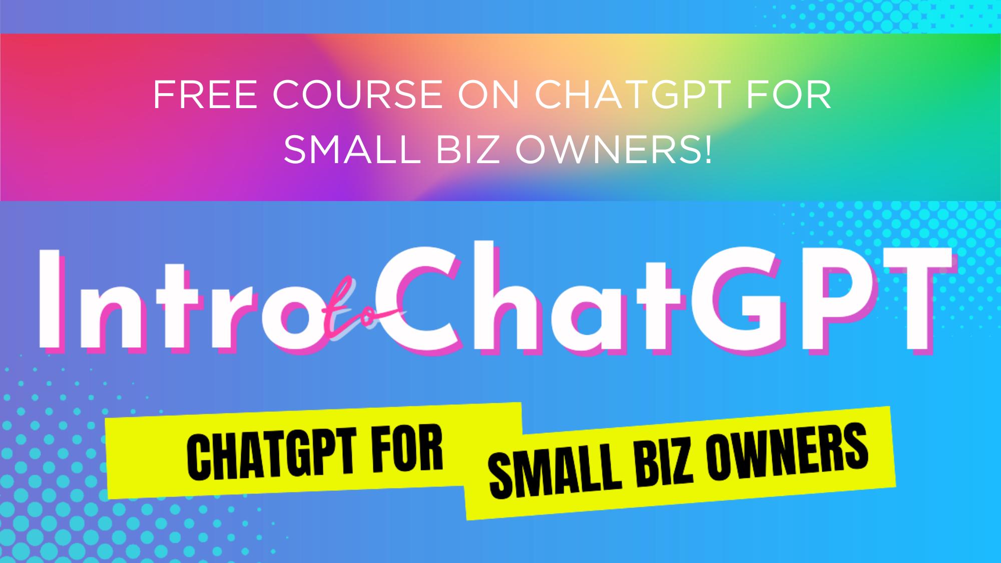Free Course on ChatGPT for Small Biz Owners!