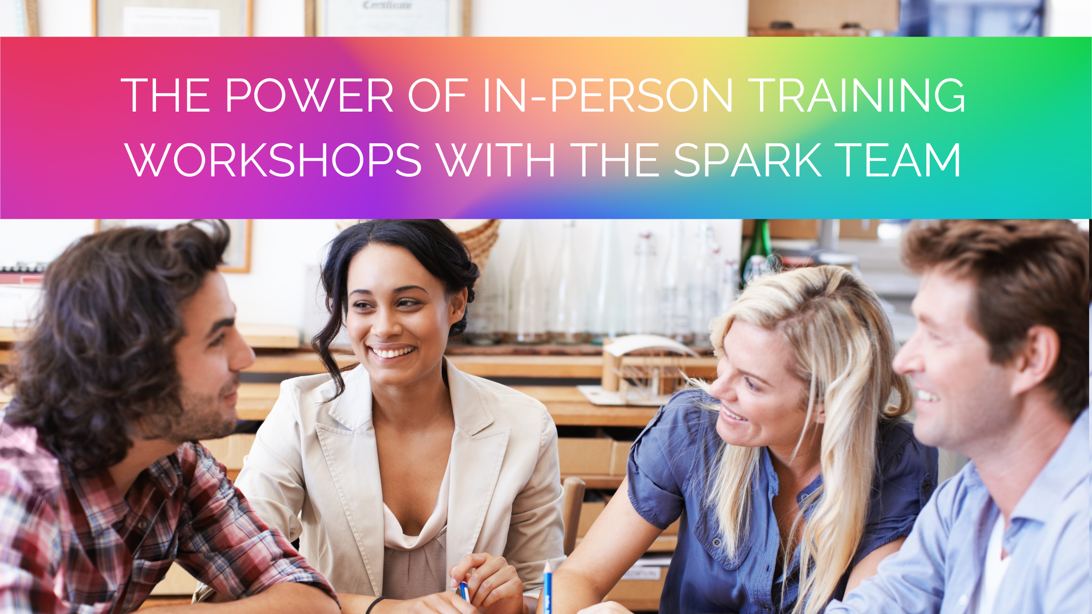 The Power of In-Person Training Workshops with the Spark Team